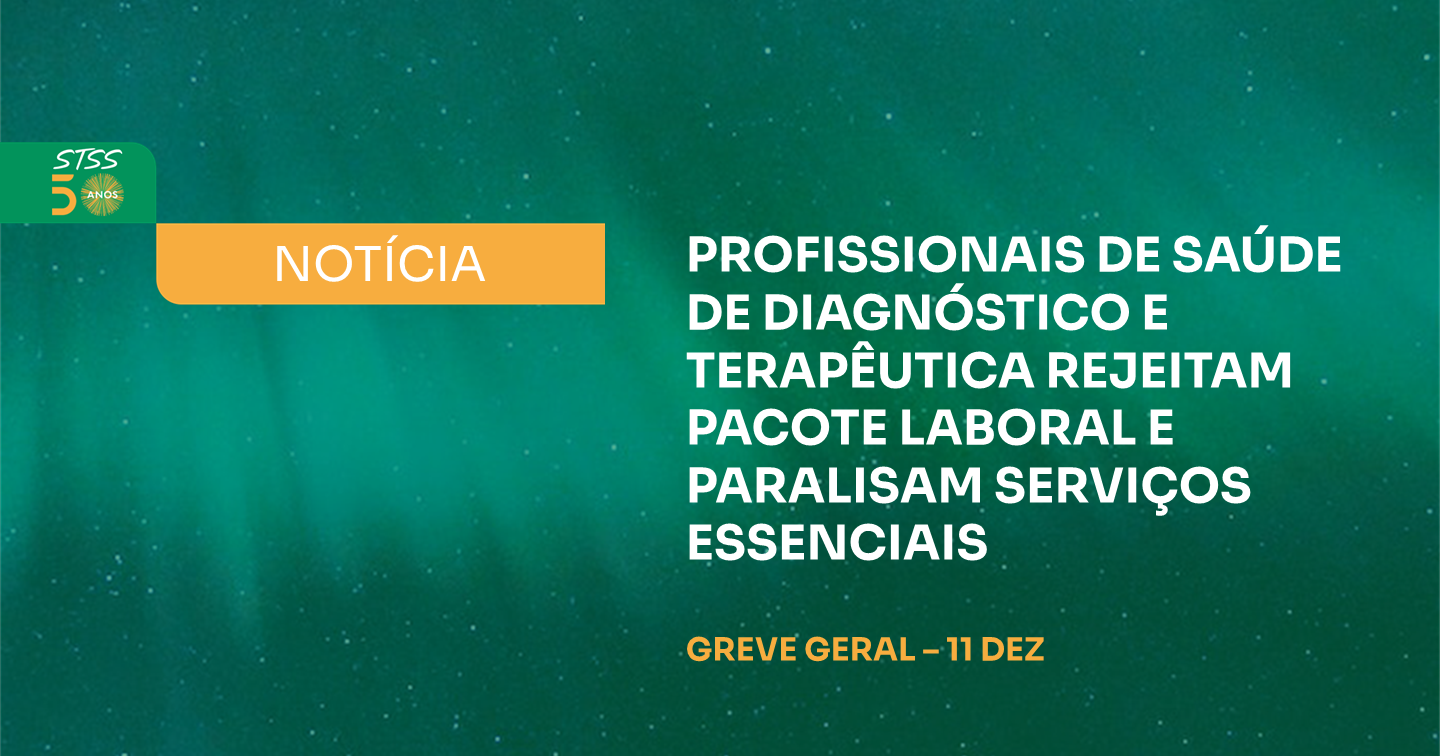 PROFISSIONAIS DE SAÚDE DE DIAGNÓSTICO E TERAPÊUTICA REJEITAM PACOTE LABORAL E PARALISAM SERVIÇOS ESSENCIAIS